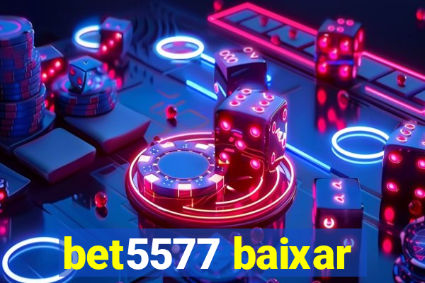 bet5577 baixar